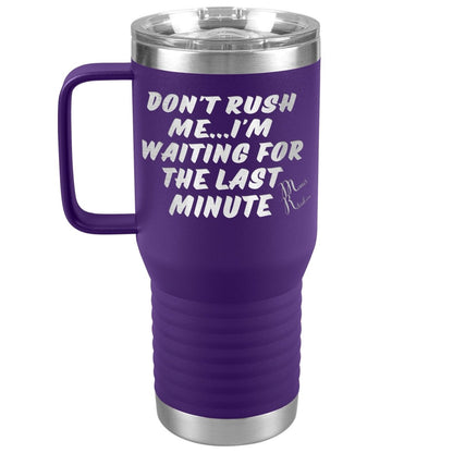 Don't Rush Me... I'm Waiting For The Last Minute Tumbers, 20oz Travel Tumbler / Purple - MemesRetail.com