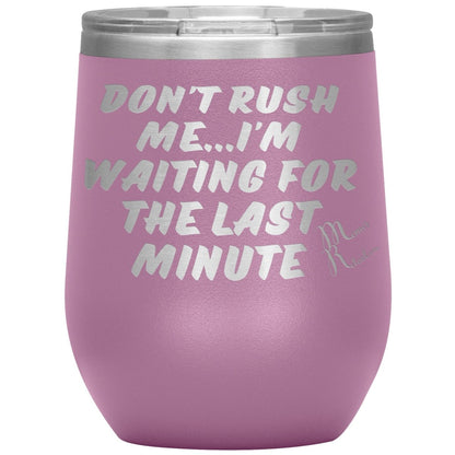 Don't Rush Me... I'm Waiting For The Last Minute Tumbers, 12oz Wine Insulated Tumbler / Light Purple - MemesRetail.com