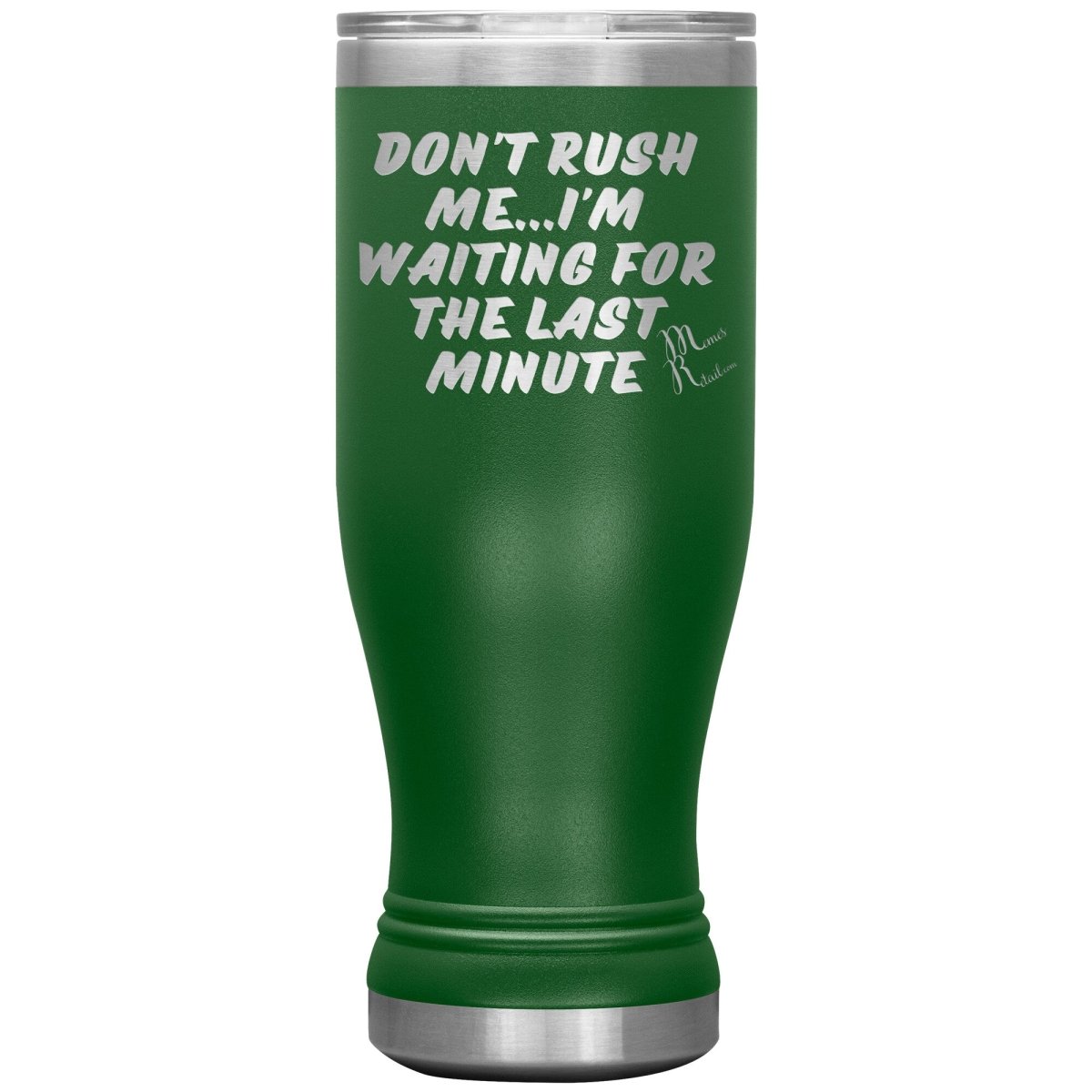 Don't Rush Me... I'm Waiting For The Last Minute Tumbers, 20oz BOHO Insulated Tumbler / Green - MemesRetail.com