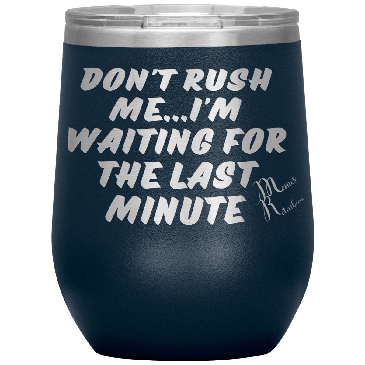 Don't Rush Me... I'm Waiting For The Last Minute Tumbers, 12oz Wine Insulated Tumbler / Navy - MemesRetail.com