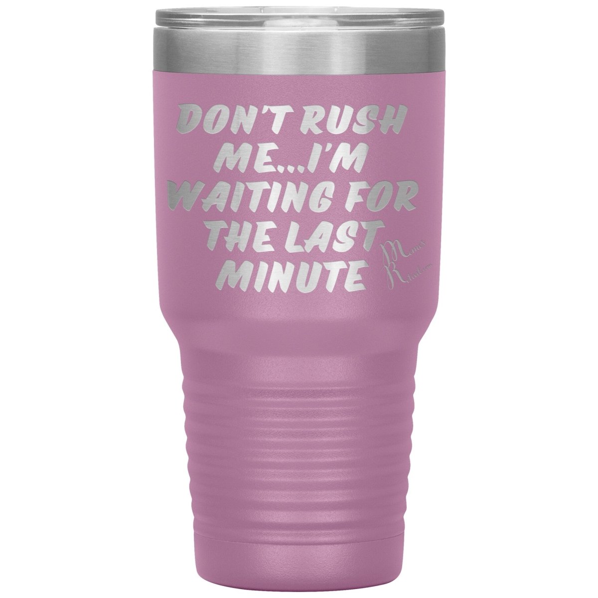 Don't Rush Me... I'm Waiting For The Last Minute Tumbers, 30oz Insulated Tumbler / Light Purple - MemesRetail.com