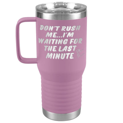 Don't Rush Me... I'm Waiting For The Last Minute Tumbers, 20oz Travel Tumbler / Light Purple - MemesRetail.com