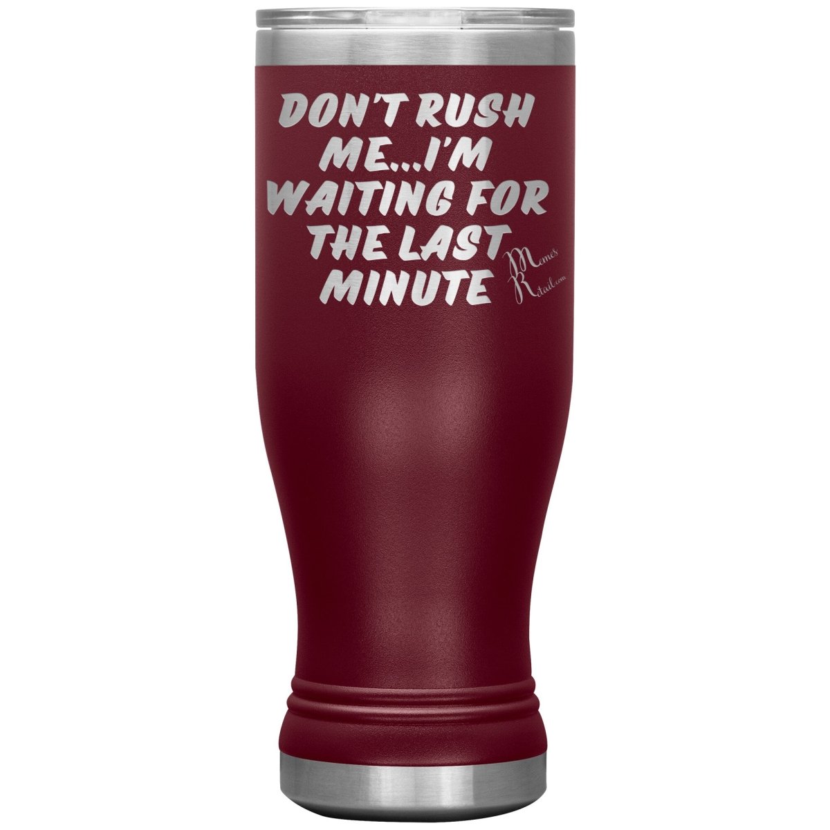 Don't Rush Me... I'm Waiting For The Last Minute Tumbers, 20oz BOHO Insulated Tumbler / Maroon - MemesRetail.com