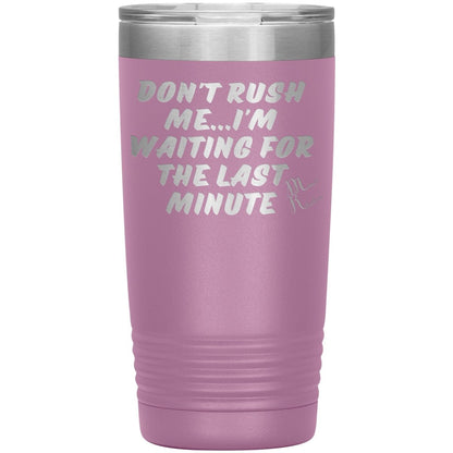 Don't Rush Me... I'm Waiting For The Last Minute Tumbers, 20oz Insulated Tumbler / Light Purple - MemesRetail.com