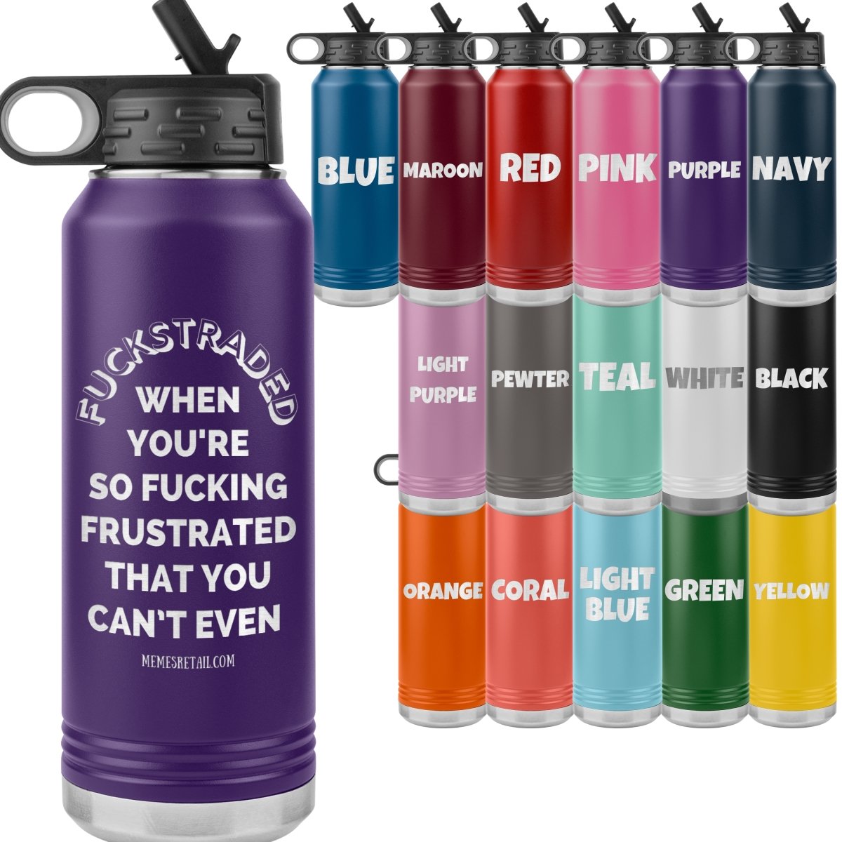 Fuckstraded, When You're So Fucking Frustrated That You Can’t Even - 32oz Water Tumblers - Memes Retail