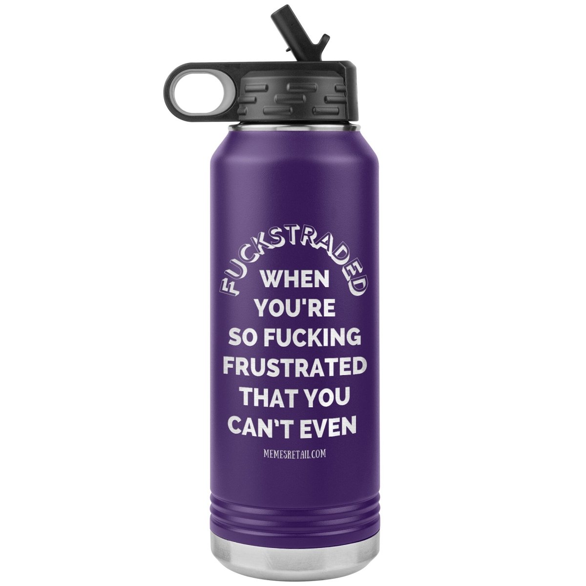 Fuckstraded, When You're So Fucking Frustrated That You Can’t Even - 32oz Water Tumblers, Purple - MemesRetail.com