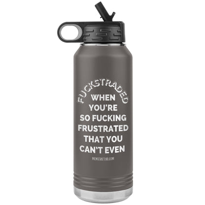 Fuckstraded, When You're So Fucking Frustrated That You Can’t Even - 32oz Water Tumblers, Pewter - MemesRetail.com