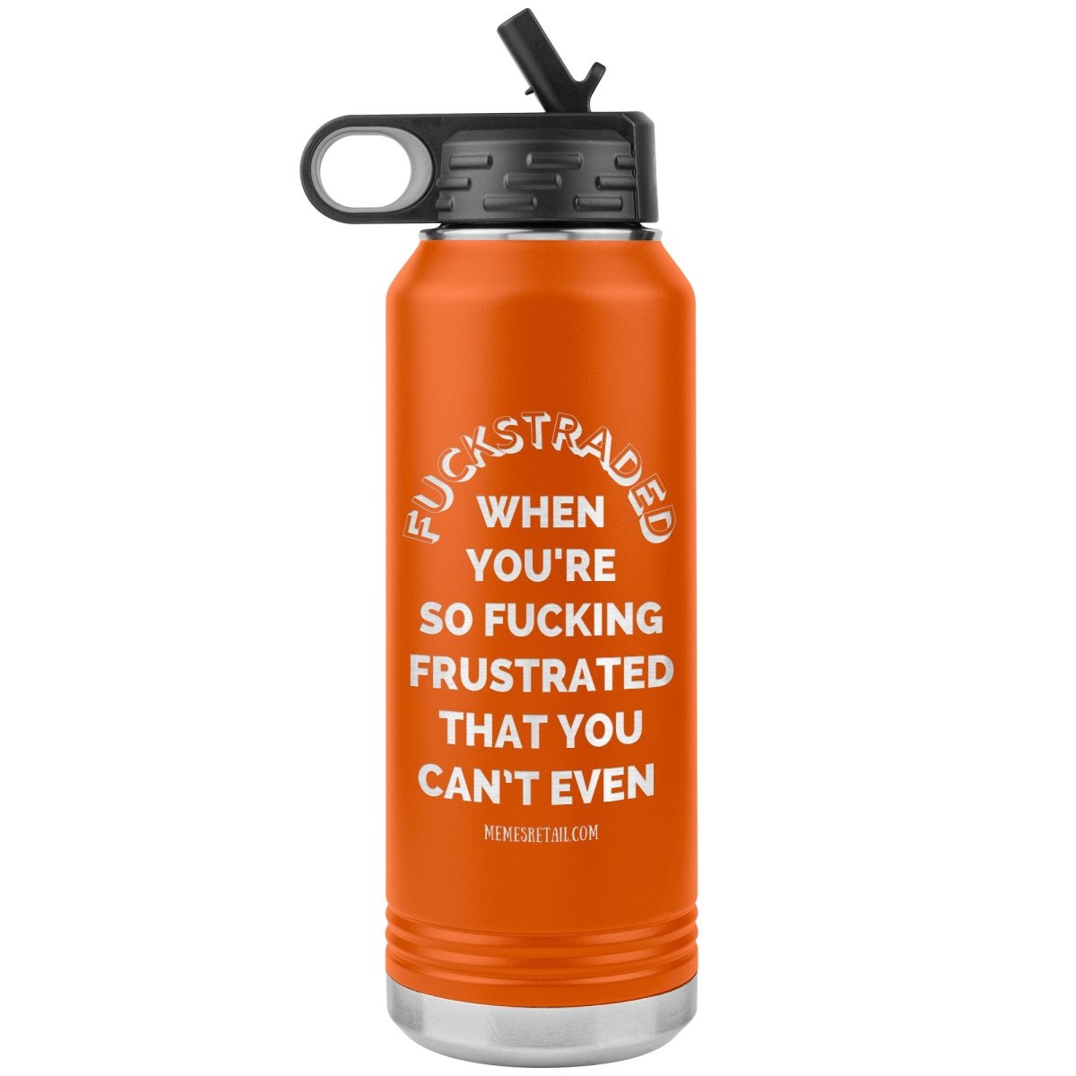 Fuckstraded, When You're So Fucking Frustrated That You Can’t Even - 32oz Water Tumblers, Orange - MemesRetail.com