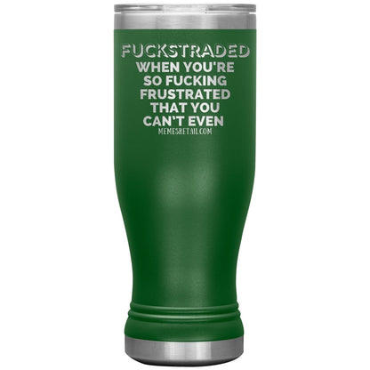 Fuckstraded, When You're So Fucking Frustrated That You Can’t Even Tumblers, 20oz BOHO Insulated Tumbler / Green - MemesRetail.com