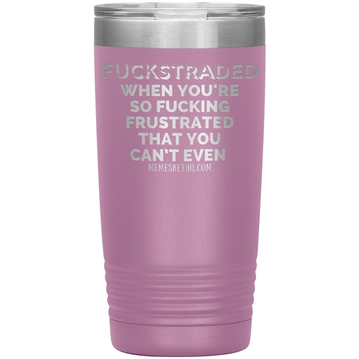Fuckstraded, When You're So Fucking Frustrated That You Can’t Even Tumblers, 20oz Insulated Tumbler / Light Purple - MemesRetail.com