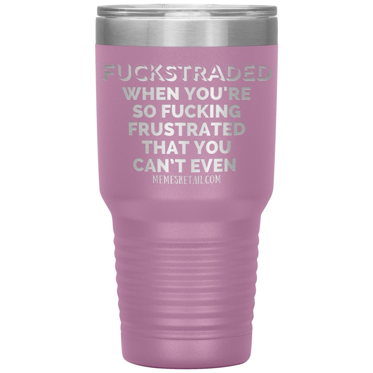 Fuckstraded, When You're So Fucking Frustrated That You Can’t Even Tumblers, 30oz Insulated Tumbler / Light Purple - MemesRetail.com