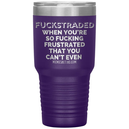 Fuckstraded, When You're So Fucking Frustrated That You Can’t Even Tumblers, 30oz Insulated Tumbler / Purple - MemesRetail.com