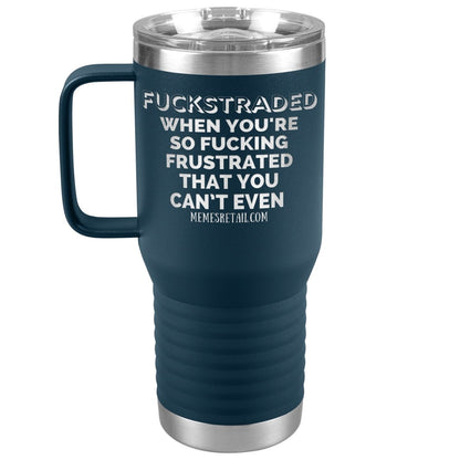 Fuckstraded, When You're So Fucking Frustrated That You Can’t Even Tumblers, 20oz Travel Tumbler / Navy - MemesRetail.com