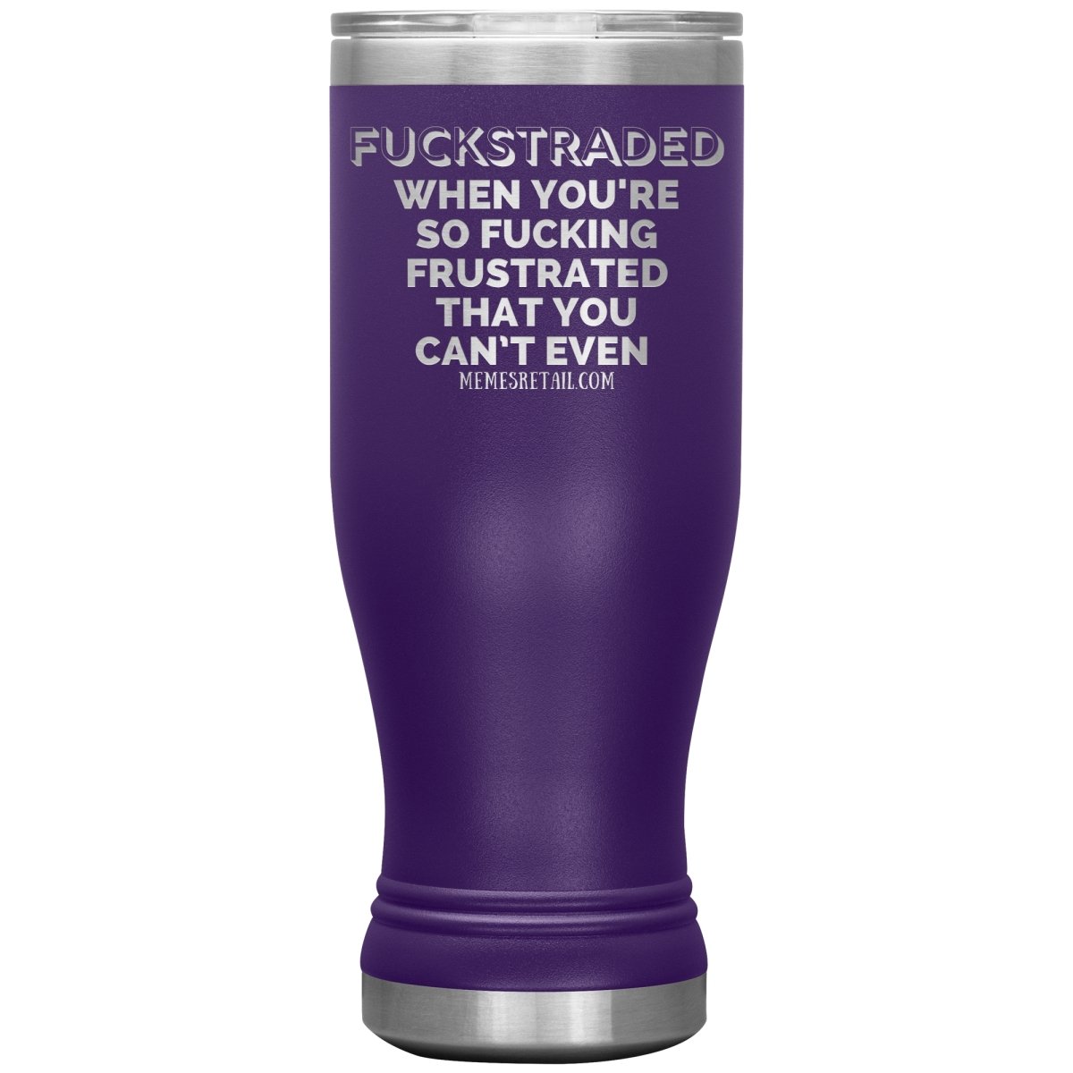 Fuckstraded, When You're So Fucking Frustrated That You Can’t Even Tumblers, 20oz BOHO Insulated Tumbler / Purple - MemesRetail.com