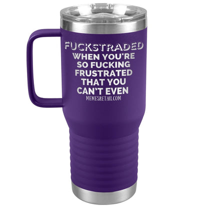 Fuckstraded, When You're So Fucking Frustrated That You Can’t Even Tumblers, 20oz Travel Tumbler / Purple - MemesRetail.com
