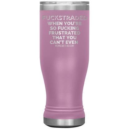 Fuckstraded, When You're So Fucking Frustrated That You Can’t Even Tumblers, 20oz BOHO Insulated Tumbler / Light Purple - MemesRetail.com
