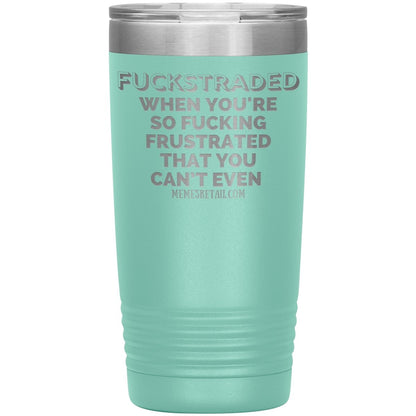 Fuckstraded, When You're So Fucking Frustrated That You Can’t Even Tumblers, 20oz Insulated Tumbler / Teal - MemesRetail.com