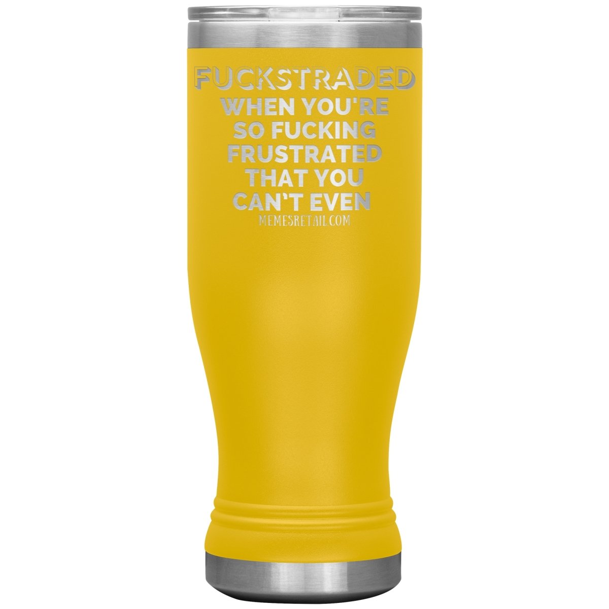 Fuckstraded, When You're So Fucking Frustrated That You Can’t Even Tumblers, 20oz BOHO Insulated Tumbler / Yellow - MemesRetail.com