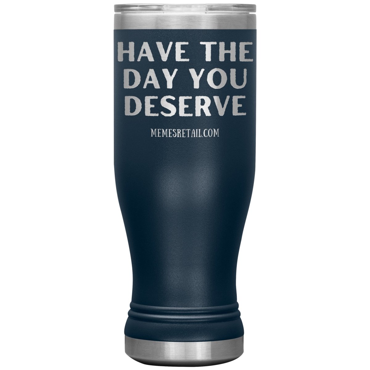 Have the Day You Deserve Tumblers, 20oz BOHO Insulated Tumbler / Navy - MemesRetail.com