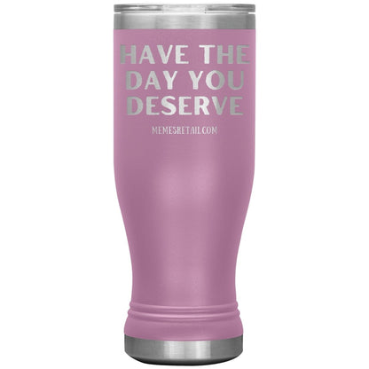 Have the Day You Deserve Tumblers, 20oz BOHO Insulated Tumbler / Light Purple - MemesRetail.com