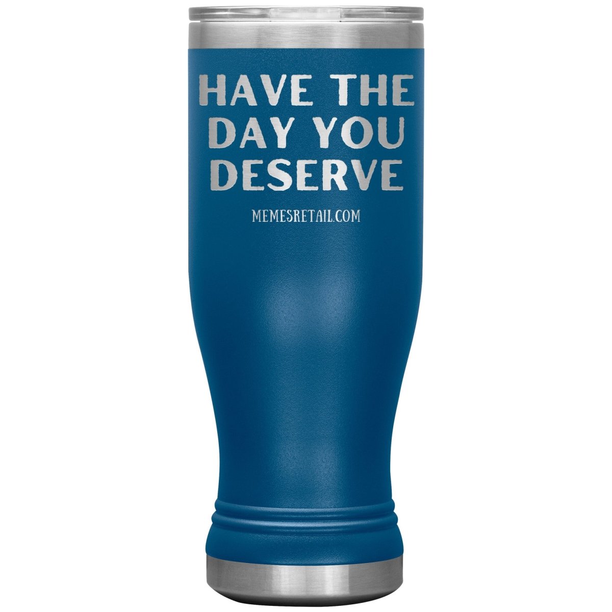 Have the Day You Deserve Tumblers, 20oz BOHO Insulated Tumbler / Blue - MemesRetail.com