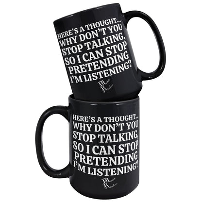 Here's A Thought...Why Don't You Stop Talking Black Mugs, - MemesRetail.com