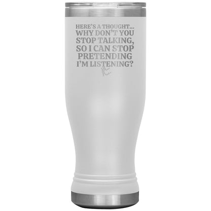 Here's A Thought...Why Don't You Stop Talking Tumblers, 20oz BOHO Insulated Tumbler / White - MemesRetail.com