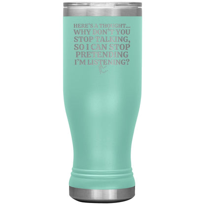 Here's A Thought...Why Don't You Stop Talking Tumblers, 20oz BOHO Insulated Tumbler / Teal - MemesRetail.com