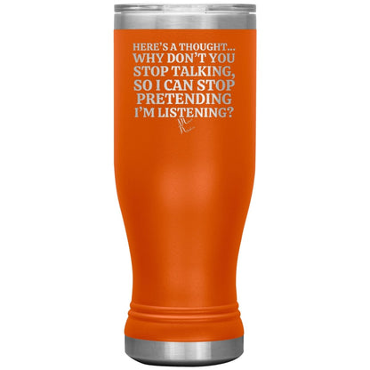 Here's A Thought...Why Don't You Stop Talking Tumblers, 20oz BOHO Insulated Tumbler / Orange - MemesRetail.com