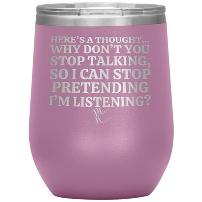 Here's A Thought...Why Don't You Stop Talking Tumblers, 12oz Wine Insulated Tumbler / Light Purple - MemesRetail.com