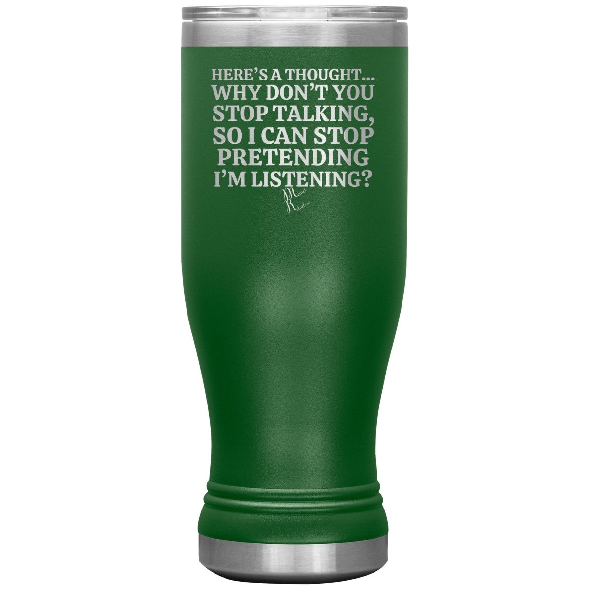 Here's A Thought...Why Don't You Stop Talking Tumblers, 20oz BOHO Insulated Tumbler / Green - MemesRetail.com