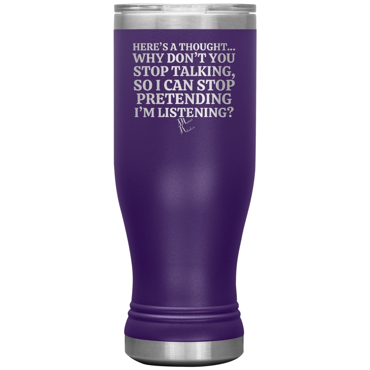 Here's A Thought...Why Don't You Stop Talking Tumblers, 20oz BOHO Insulated Tumbler / Purple - MemesRetail.com