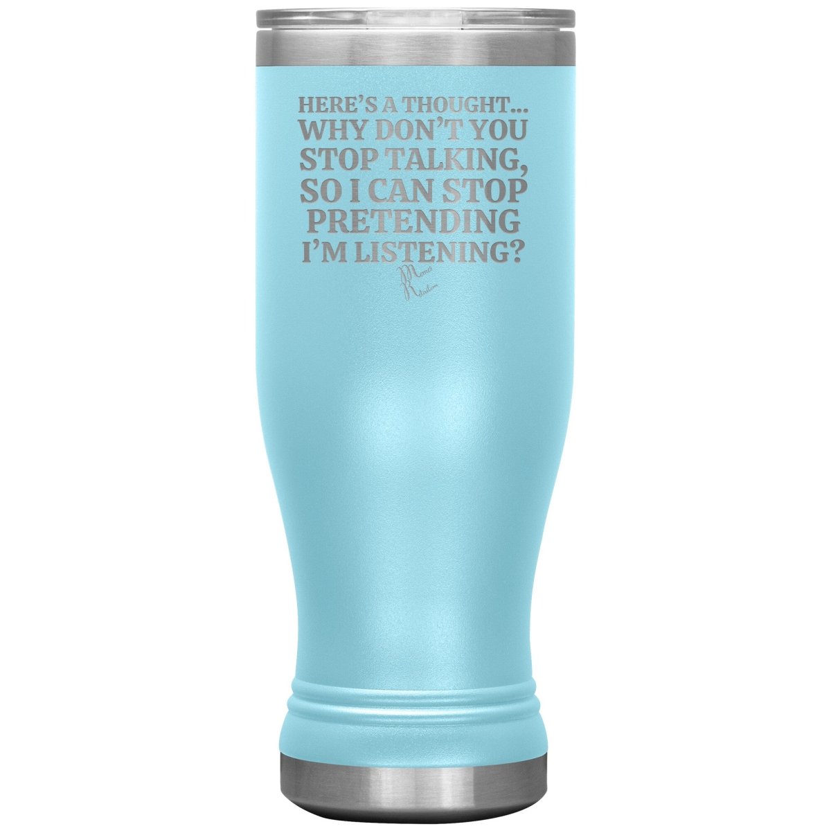 Here's A Thought...Why Don't You Stop Talking Tumblers, 20oz BOHO Insulated Tumbler / Light Blue - MemesRetail.com