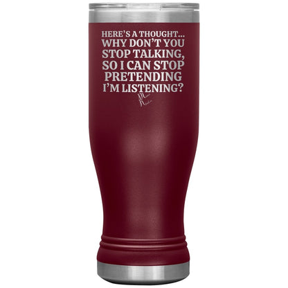 Here's A Thought...Why Don't You Stop Talking Tumblers, 20oz BOHO Insulated Tumbler / Maroon - MemesRetail.com