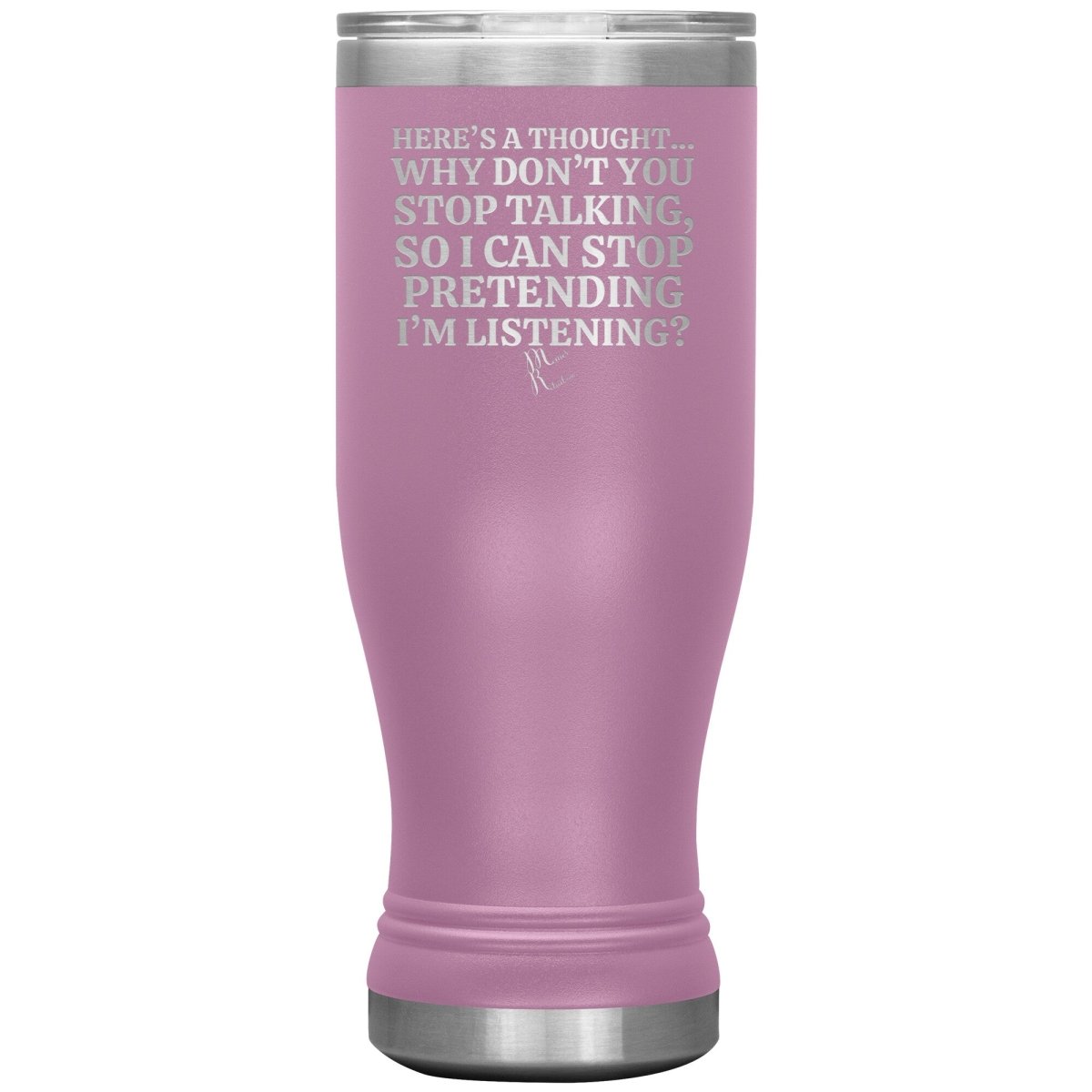 Here's A Thought...Why Don't You Stop Talking Tumblers, 20oz BOHO Insulated Tumbler / Light Purple - MemesRetail.com
