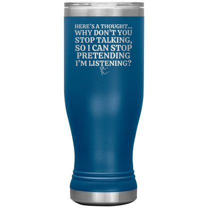 Here's A Thought...Why Don't You Stop Talking Tumblers, 20oz BOHO Insulated Tumbler / Blue - MemesRetail.com