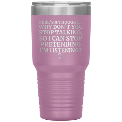 Here's A Thought...Why Don't You Stop Talking Tumblers, 30oz Insulated Tumbler / Light Purple - MemesRetail.com