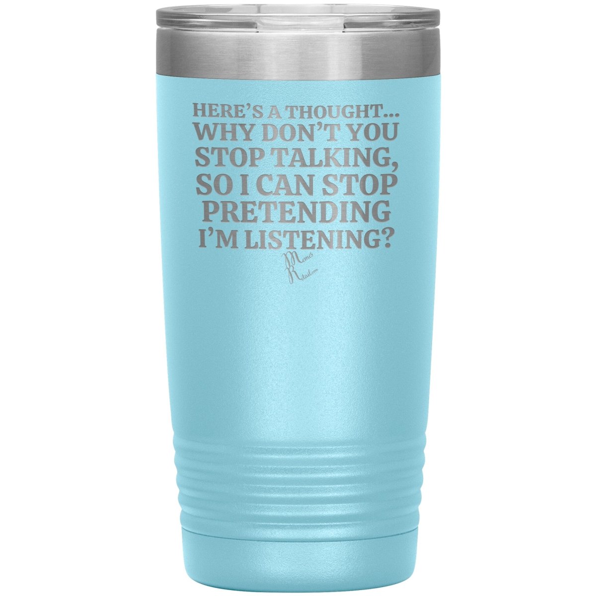 Here's A Thought...Why Don't You Stop Talking Tumblers, 20oz Insulated Tumbler / Light Blue - MemesRetail.com