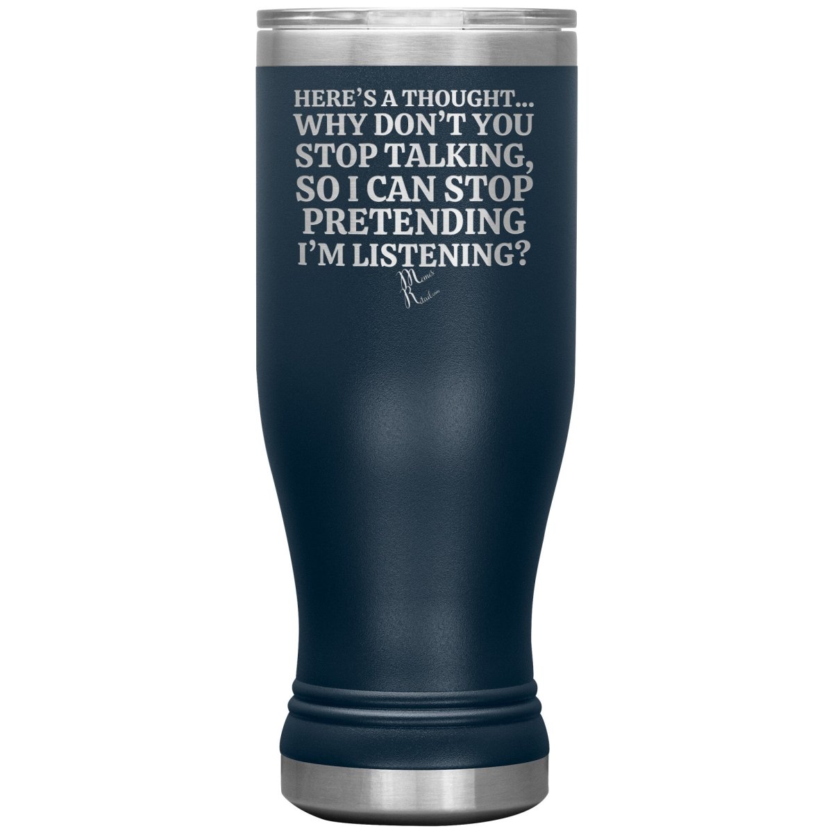 Here's A Thought...Why Don't You Stop Talking Tumblers, 20oz BOHO Insulated Tumbler / Navy - MemesRetail.com