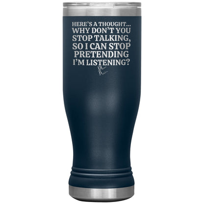 Here's A Thought...Why Don't You Stop Talking Tumblers, 20oz BOHO Insulated Tumbler / Navy - MemesRetail.com