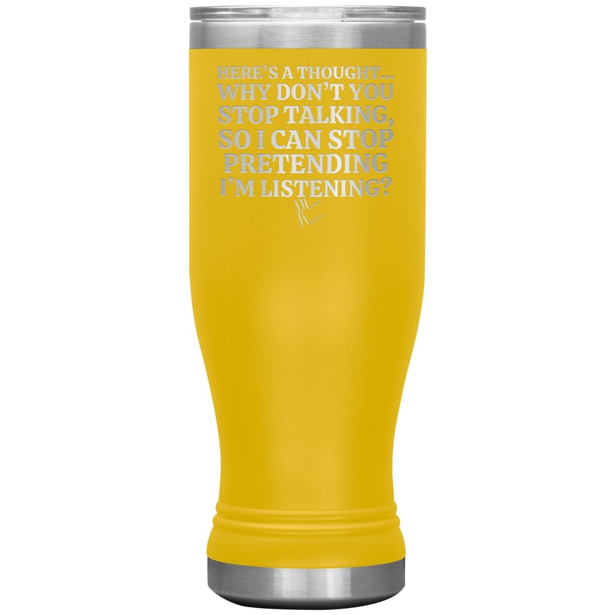 Here's A Thought...Why Don't You Stop Talking Tumblers, 20oz BOHO Insulated Tumbler / Yellow - MemesRetail.com
