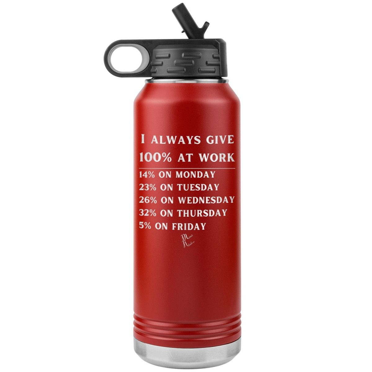 I Always Give 100% at Work 32 oz Water Tumbler, Red - MemesRetail.com