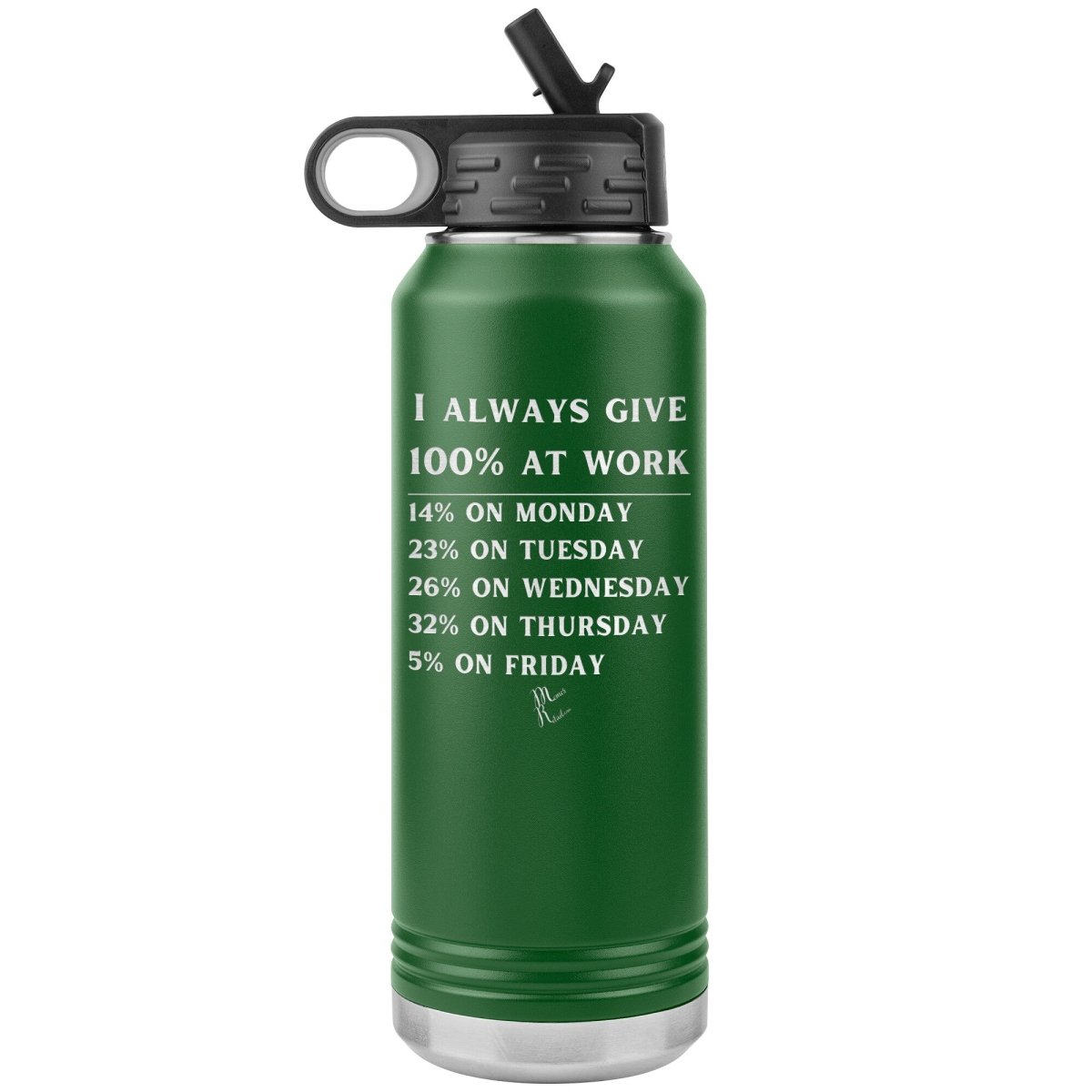 I Always Give 100% at Work 32 oz Water Tumbler, Green - MemesRetail.com