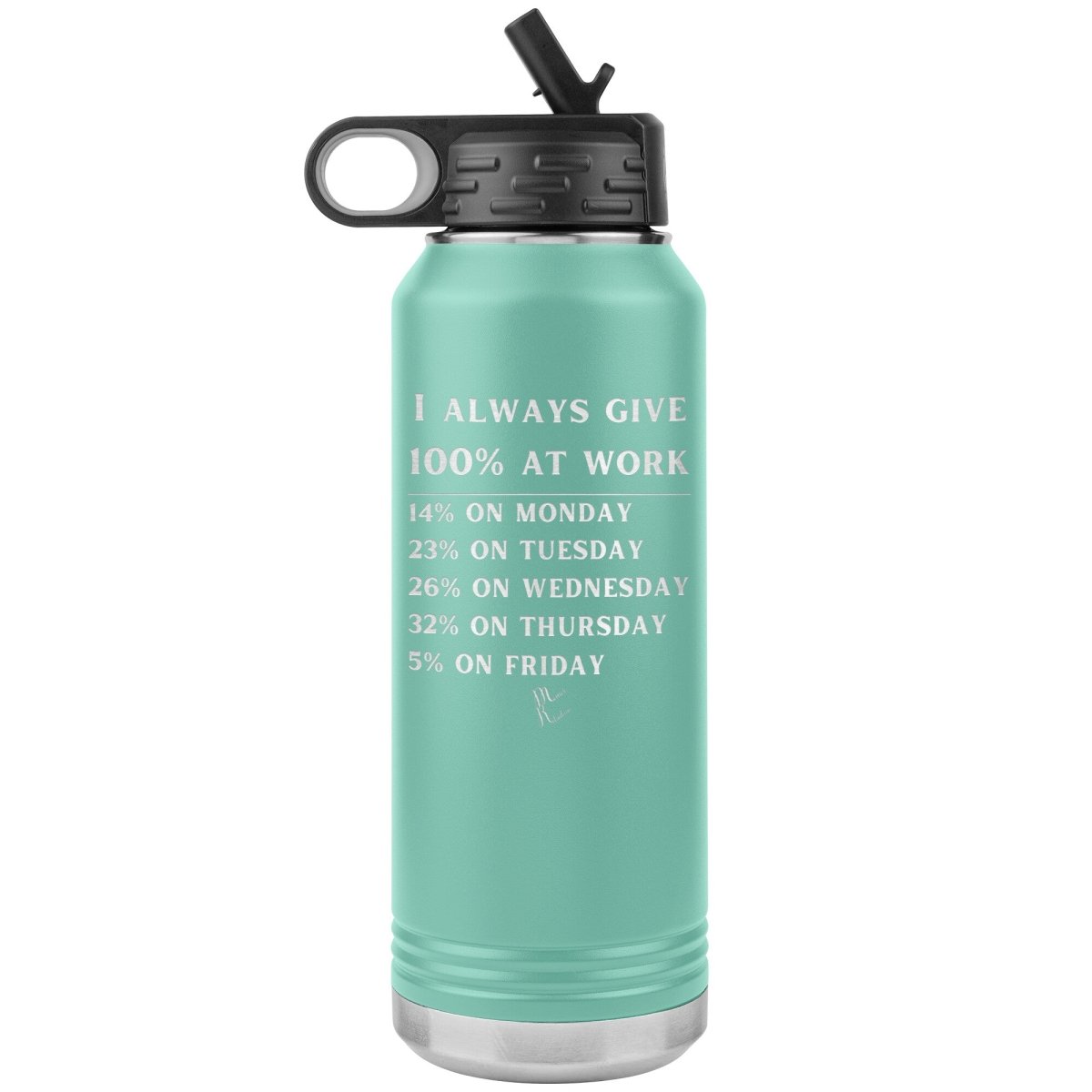 I Always Give 100% at Work 32 oz Water Tumbler, Teal - MemesRetail.com