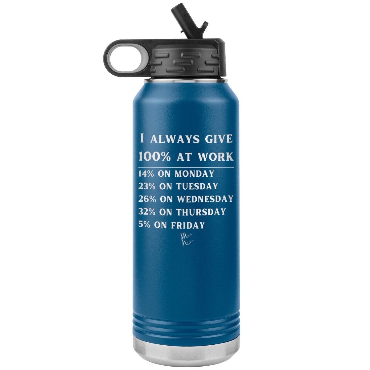 I Always Give 100% at Work 32 oz Water Tumbler, Blue - MemesRetail.com