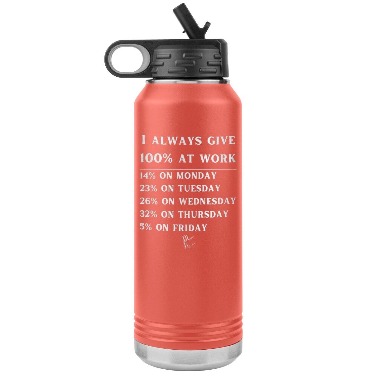 I Always Give 100% at Work 32 oz Water Tumbler, Coral - MemesRetail.com