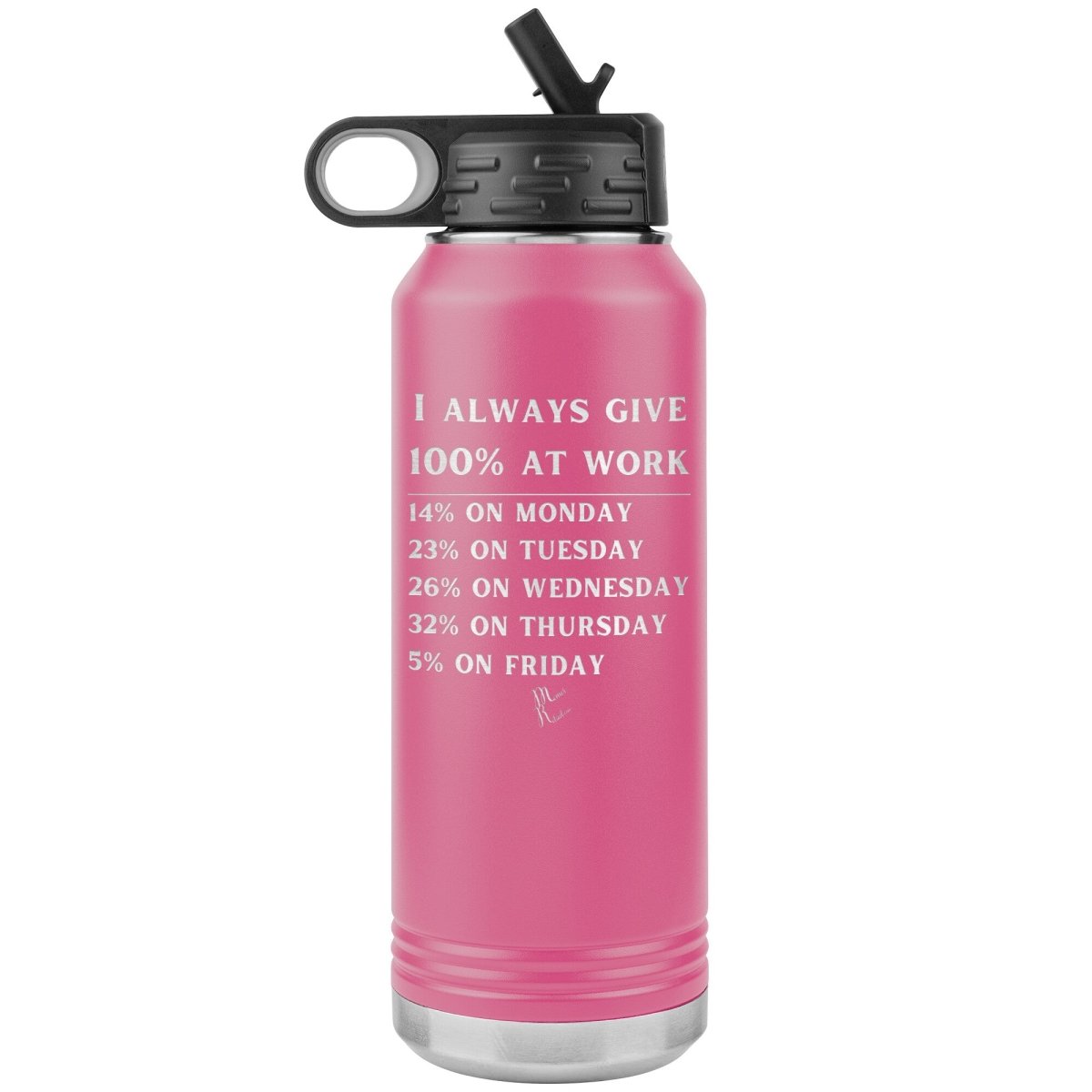 I Always Give 100% at Work 32 oz Water Tumbler, Pink - MemesRetail.com