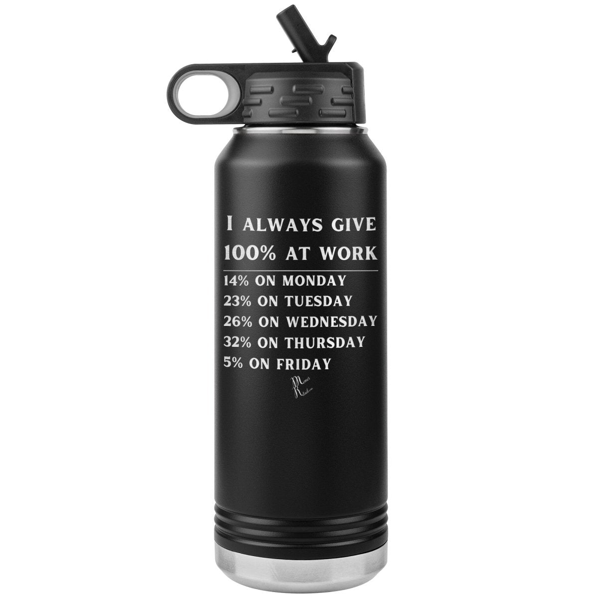 I Always Give 100% at Work 32 oz Water Tumbler, Black - MemesRetail.com