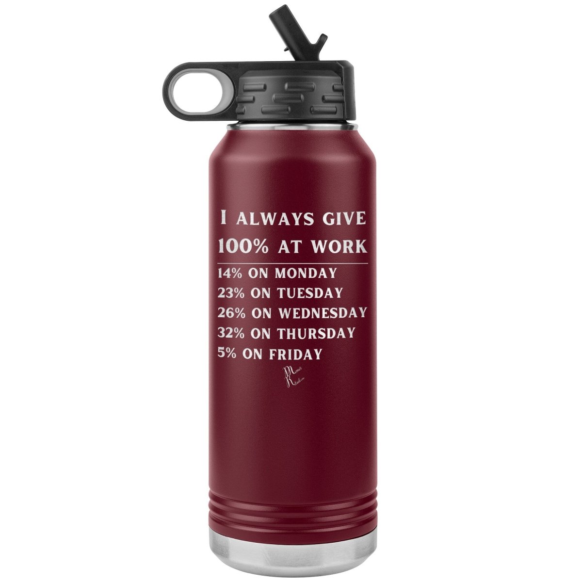 I Always Give 100% at Work 32 oz Water Tumbler, Maroon - MemesRetail.com