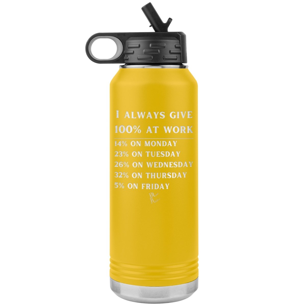 I Always Give 100% at Work 32 oz Water Tumbler, Yellow - MemesRetail.com